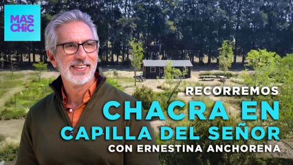 VISITAMOS la CHACRA de Ernestina Anchorena en CAPILLA DEL SEÑOR con Juan Miceli | Mas Chic