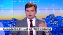 L'édito de Gauthier Le Bret : «Emmanuel Macron : haro sur l'écriture inclusive»