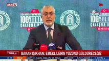 Bakan Işıkhan; Emeklilerin yüzünü güldüreceğiz