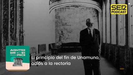El principio del fin de Unamuno, adiós a la rectoría