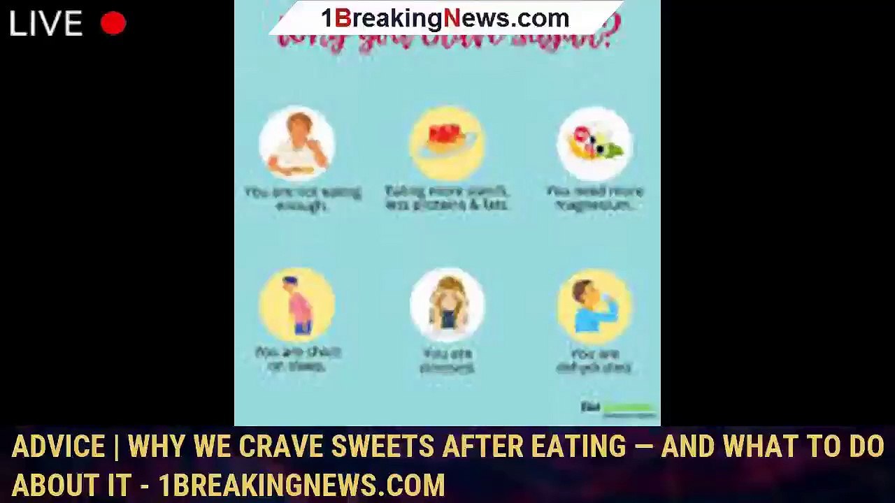 Advice Why we crave sweets after eating — and what to do about it
