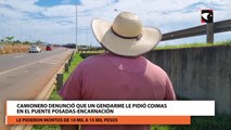 Camionero denunció que un gendarme le pidió coimas en el puente Posadas-Encarnación