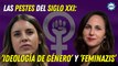 Las pestes del siglo XXI: ‘ideología de género’ y ‘feminazis’ 2ª parte