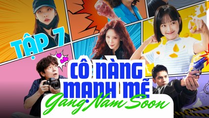 Cô Nàng Mạnh Mẽ Gang Nam Soon - Tập 7 | Phim Tình Cảm Hàn Quốc Hay Nhất