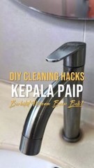 DIY 'Cleaning Hacks' Kepala Paip Berkilat Macam Baru Beli!