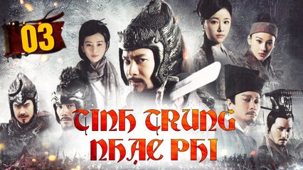 Tinh Trung Nhạc Phi - Tập 03: Cuộc Đời Anh Hùng Vượt Thời Gian 🎖️