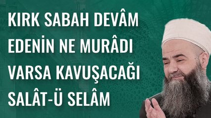 Kırk Sabah Devâm Edenin Ne Murâdı Varsa Kavuşacağı Salât-ü Selâm