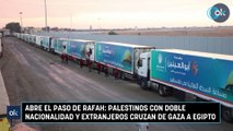 Abre el paso de Rafah: palestinos con doble nacionalidad y extranjeros cruzan de Gaza a Egipto