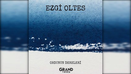 Ezgi Oltes - Ordunun Dereleri