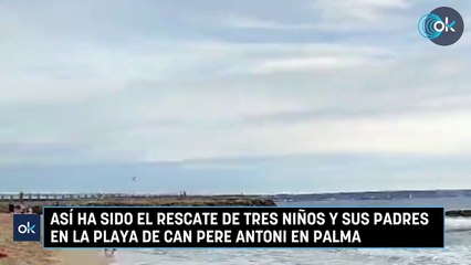Así ha sido el rescate de tres niños y sus padres en la playa de Can Pere Antoni en Palma