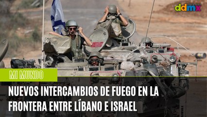 Nuevos intercambios de fuego en la frontera entre Líbano e Israel