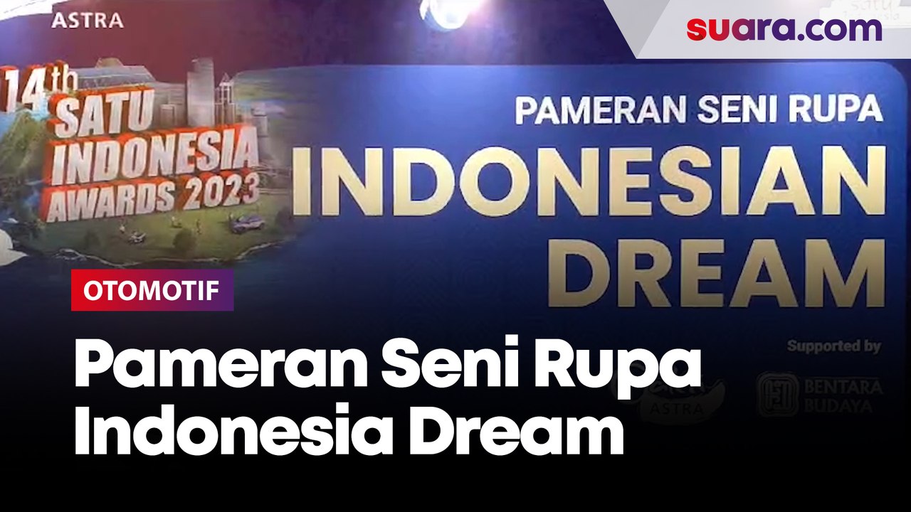Menyaksikan Pameran Seni Rupa Indonesia Dream di 14th SATU Indonesia Awards 2023