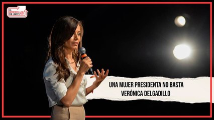 24 Horas Una mujer presidenta no basta: Verónica Delgadillo