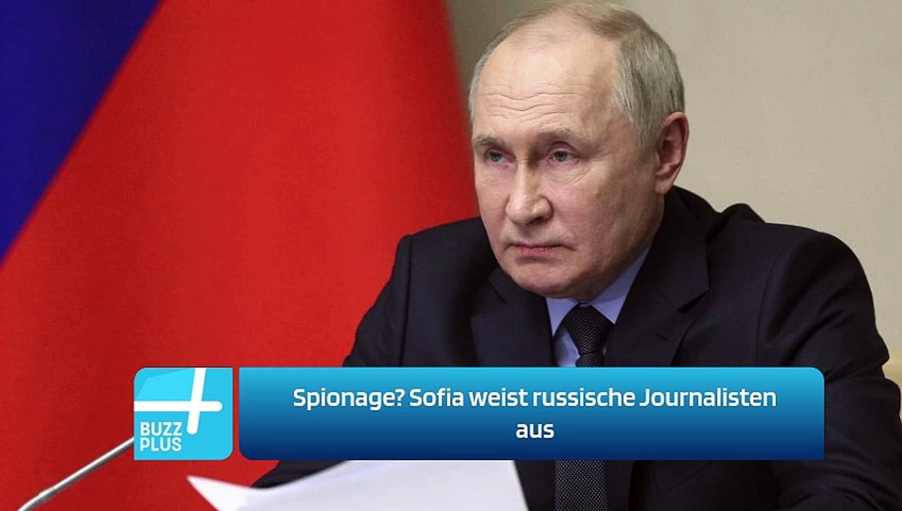Spionage? Sofia weist russische Journalisten aus