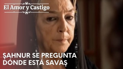 Şahnur se pregunta dónde está Savaş | Amor y Castigo - Capitulo 24