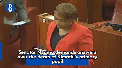 Senator Nyamu demands answers over the death of Kimathi's primary pupil-