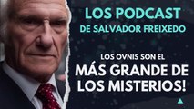Los OVNIS son el más grande de los misterios | Los podcast de Salvador Freixedo