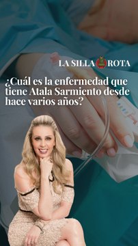 ¿Cuál es la enfermedad que tiene Atala Sarmiento desde hace varios años?