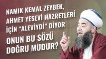 Namık Kemal Zeybek, Ahmet Yesevi Hazretleri İçin “Aleviydi” Diyor Onun Bu Sözü Doğru mudur?