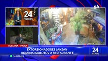 Piura: extorsionadores arrojan 3 bombas molotov a restaurante en Sullana