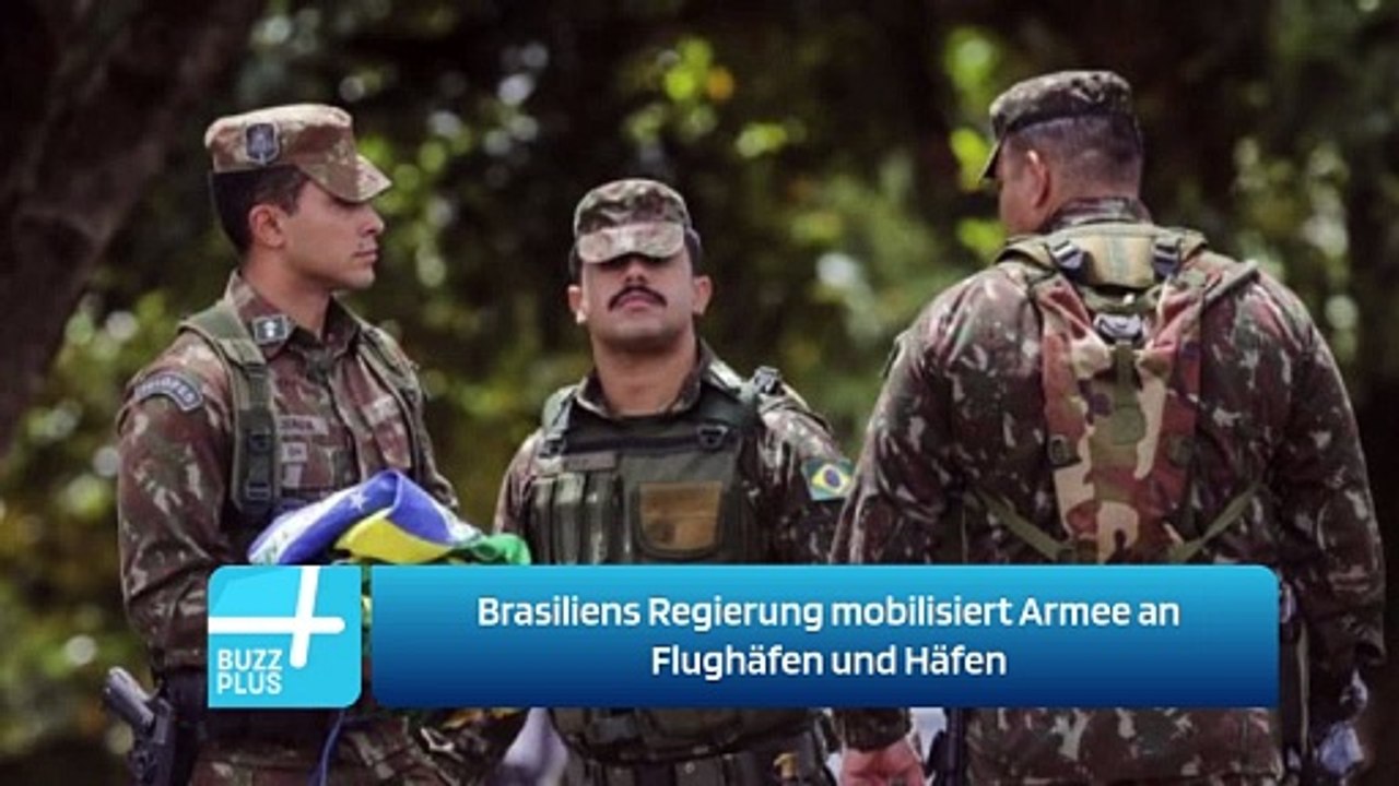 Brasiliens Regierung mobilisiert Armee an Flughäfen und Häfen