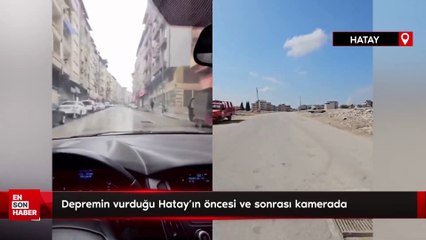 Depremin vurduğu Hatay'ın öncesi ve sonrası kamerada