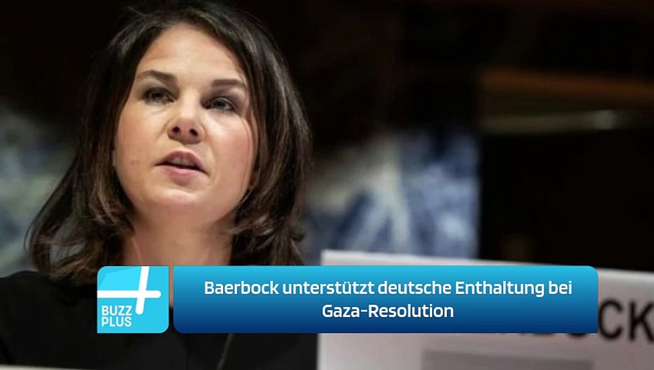 Baerbock unterstützt deutsche Enthaltung bei Gaza-Resolution