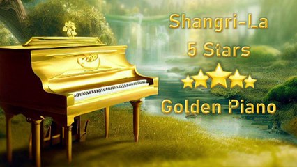 SHANGRI-LA ❤️ 5 Stars ***** Golden Piano Music ❤️  Musique de Piano Doré (45 min)