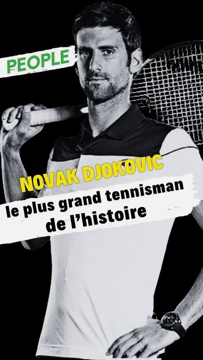 Novak Djokovic : le plus grand tennisman de l’histoire