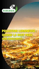 Pollution lumineuse : quand la nuit perd son obscurité !