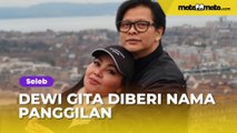 Diselingkuhi Armand Maulana, Dewi Gita Diberi Nama Panggilan