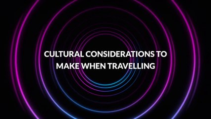 Cultural Considerations to Make When Travelling