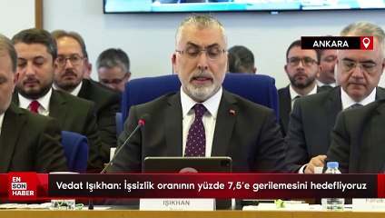 Vedat Işıkhan: İşsizlik oranının yüzde 7,5'e gerilemesini hedefliyoruz