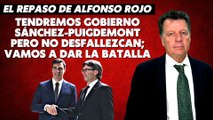 Alfonso Rojo: “Tendremos Gobierno Sánchez-Puigdemont pero no desfallezcan; vamos a dar la batalla”