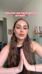 Une erreur que trop de gens font au travail !