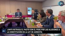 Junts retrasa el pacto con el PSOE por las alusiones a la Constitución en la ley de amnistía