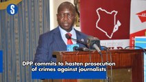 DPP commits to hasten prosecution of crimes against journalists