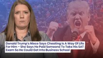 Donald Trump's Niece Says Cheating Is A Way Of Life For Him – She Says He Paid Someone To Take His SAT Exam So He Could Get Into Business School