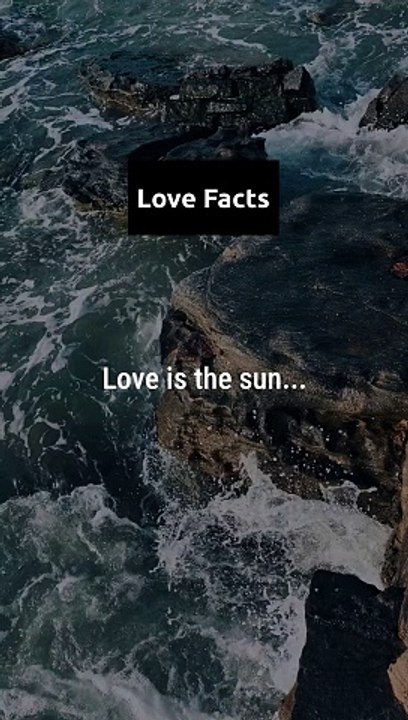 | Love is the sun...?