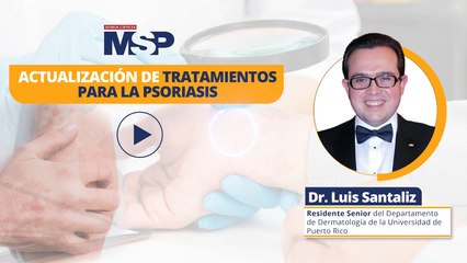 Actualización de tratamientos para la psoriasis - #ExclusivoMSP