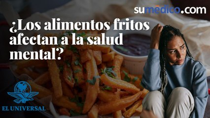 ¿Los alimentos fritos afectan a la salud mental?