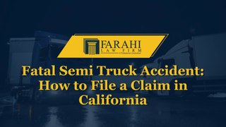 Fatal Semi Truck Accident: How to File a Claim in California