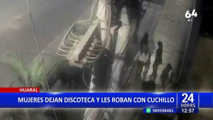 Huaral: Delincuentes asaltan con cuchillo a mujeres que salían de discoteca