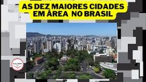 MAIORES CIDADES DO BRASIL EM EXTENSÃO TERRITORIAL!