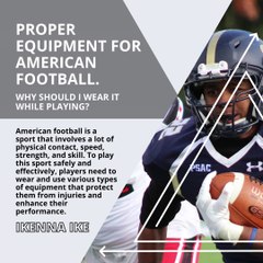 | IKENNA IKE | PROPER EQUIPMENT FOR AMERICAN FOOTBALL: WHY SHOULD I WEAR IT WHILE PLAYING? (PART 1) (@IKENNAIKE)