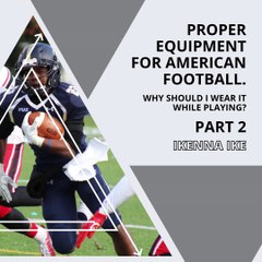 | IKENNA IKE | PROPER EQUIPMENT FOR AMERICAN FOOTBALL: SHOULDER PADS AND HIP PADS (PART 2) (@IKENNAIKE)