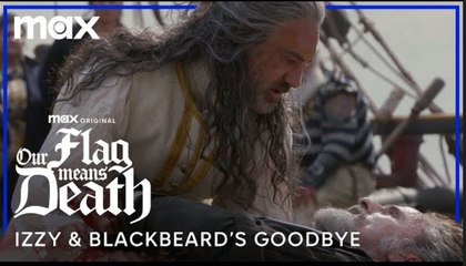Our Flag Means Death | Izzy & Blackbeard's Goodbye - Max