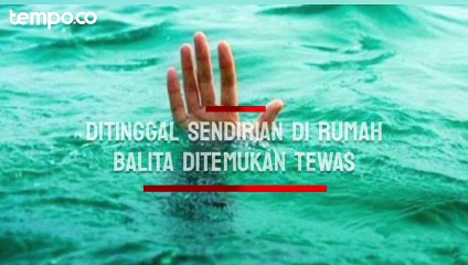 Balita Ditinggal Sendirian di Rumah Ditemukan Tewas Mengambang di Kolam