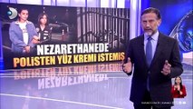 Dilan Polat'tan nezarethanede ilginç talep: Yüz kremi istedi