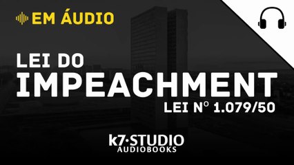 ÁUDIO - Lei do Impeachment | Lei nº 1.079/1950